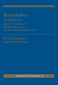 Brottsbalken : en kommentar. Del 1, (1-12 kap.) - brotten mot person och förmögenhetsbrotten m.m.; Per Ole Träskman, Suzanne Wennberg; 2019
