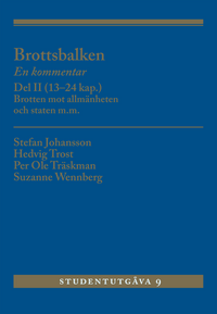 Brottsbalken : en kommentar. Del 2, (13-24 kap.) - brotten mot allmänheten och staten m.m.; Stefan Johansson, Hedvig Trost, Per Ole Träskman, Suzanne Wennberg; 2019