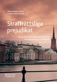 Straffrättsliga prejudikat : ett urval av rättsfall med väsentlig betydelse inom straffrätten; Ebba Sverne Arvill, Henrik Rasmusson; 2021
