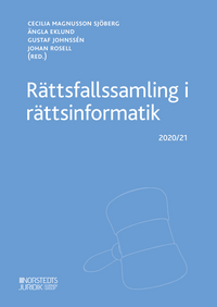 Rättsfallssamling i rättsinformatik : 2020/21; Cecilia Magnusson Sjöberg, Ängla Eklund, Gustaf Johnssén, Johan Rosell; 2020
