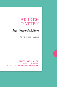 Arbetsrätten : en introduktion; Naiti Del Sante, Bengt Garpe, Håkan Gabinus Göransson; 2020