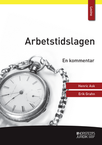 Arbetstidslagen : En kommentar; Erik Grahn, Henric Ask; 2021