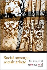 Social omsorg i socialt arbete; Stina Johansson (red.); 2007