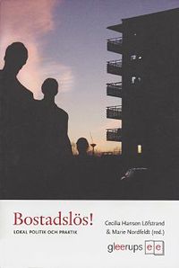Bostadslös! Lokal politik och praktik; Cecilia Hansen Löfstrand (red.), Marie Nordfeldt (red.); 2006