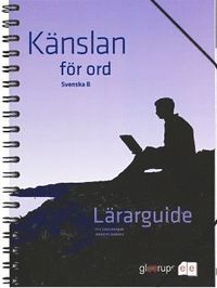 Känslan för ord, Svenska B Lärarguide; Pia Cederholm, Anders Danell; 2008
