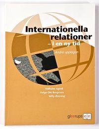 Internationella relationer -  i en ny tid; Wilhelm Agrell, Willy Bergesen, Helga Ole Östreng; 2008