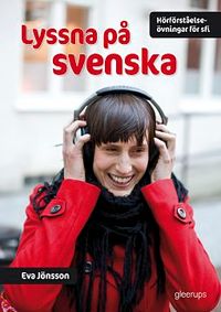 Lyssna på svenska, Hörförståelseövningar för Sfi; Eva Jönsson; 2008