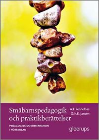 Småbarnspedagogik och praktikberättelser; Anne Tove Fennefors, Kirsten E. Jansen; 2009