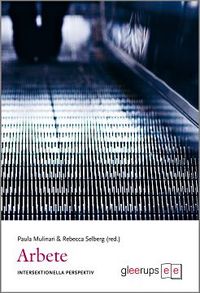 Arbete - Intersektionella perspektiv; Paula Mulinari (red.), Rebecca Selberg (red.); 2011