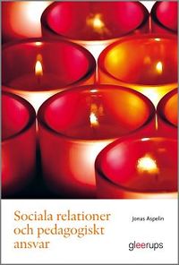 Sociala relationer och pedagogiskt ansvar; Jonas Aspelin; 2010