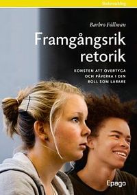 Framgångsrik retorik för lärare; Barbro Fällman; 2011