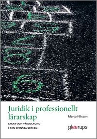 Juridik i professionellt lärarskap : lagar och värdegrund i den svenska skolan; Marco Nilsson; 2012