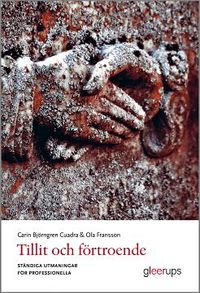 Tillit och förtroende : Ständiga utmaningar för professioner; Carin Björngren Cuadra (red.), Ola Fransson (red.); 2012