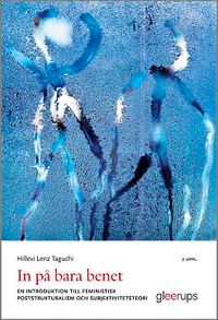 In på bara benet : En introduktion till feministisk poststrukturalism och subjektivitetsteori; Hillevi Lenz Taguchi; 2014