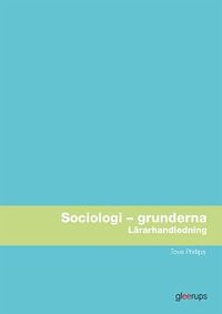 Sociologi – grunderna, lärarhandledning; Tove Phillips; 2012