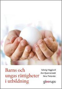 Barns och ungas rättigheter i utbildning; Solveig Hägglund, Ann Quennerstedt, Nina Thelander; 2013