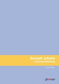 Socialt arbete, lärarhandledning; Tove Phillips; 2013
