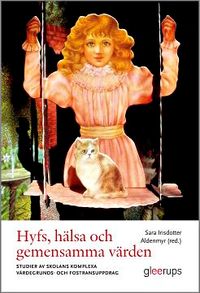 Hyfs, hälsa och gemensamma värden : Studier av skolans komplexa värdegrunds- och fostransuppdrag; Sara Irisdotter Aldenmyr red.; 2014