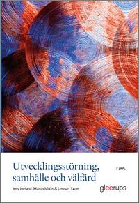 Utvecklingsstörning, samhälle och välfärd; Lennart Sauer, Martin Molin, Jens Ineland; 2013