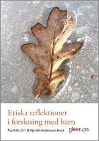 Etiska reflektioner i forskning med barn; Åsa Källström, Kjerstin Andersson Bruck; 2017