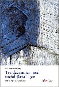Tre decennier med socialtjänstlagen : Utopi, vision, verklighet; Ulla Pettersson (red.); 2014