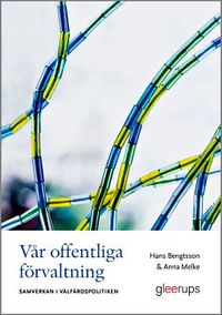 Vår offentliga förvaltning : Samverkan i välfärdspolitiken; Hans Bengtsson, Anna Melke; 2014