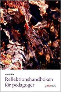 Reflektionshandboken för pedagoger; Kristin Bie; 2014