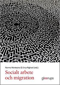 Socialt arbete och migration; Norma Montesino (red.), Erica Righard (red.); 2015