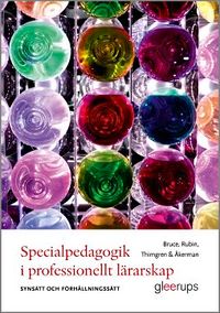 Specialpedagogik i professionellt lärarskap : Synsätt och förhållningssätt; Barbro Bruce, Maria Rubin, Pia Thimgren, Roger Åkerman; 2016