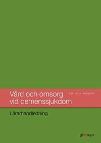 Vård och omsorg vid demenssjukdom, lärarhandledning; Eva-Lena Lindqvist; 2016