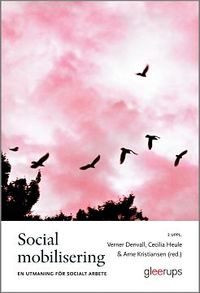 Social mobilisering : en utmaning för socialt arbete; Verner Denvall (red.), Cecilia Heule (red.), Arne Kristiansen (red.); 2016