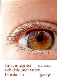 Etik, integritet och dokumentation i förskolan; Anne-Li Lindgren; 2016