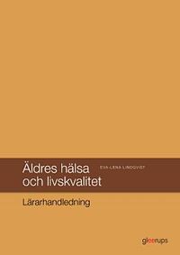 Äldres hälsa och livskvalitet Lärarhandledning; Eva-Lena Lindqvist; 2017