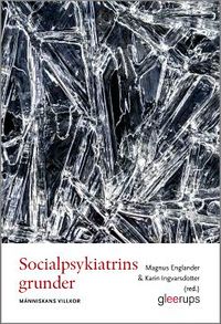 Socialpsykiatrins grunder - människans villkor; Magnus Englander, Karin Ingvarsdotter; 2017