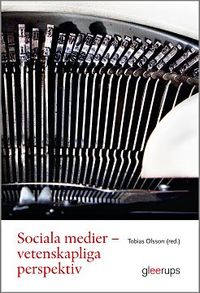 Sociala medier - Vetenskapliga perspektiv; Tobias Olsson (red.); 2017