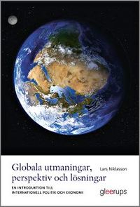 Globala utmaningar, perspektiv och lösningar : En introduktion till internationell politik och ekonomi; Lars Niklasson; 2016