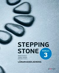 Stepping Stone delkurs 3, lärarhandledning; Birgitta Dalin, Jeremy Hanson, Kerstin Tuthill; 2017