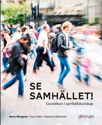 Se samhället! Grundkurs i samhällskunskap; Hans Almgren, Ewa Holm, Katarina Wattman; 2018