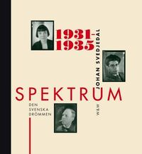 Spektrum 1931-1935 : Den svenska drömmen : tidskrift och förlag i 1930-talets kultur; Johan Svedjedal; 2011