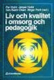 Liv och kvalitet i omsorg och pedagogik; Per Holm, Eva-Lena Käll, Christina Ljungqvist, Ursula Nihlén; 1996