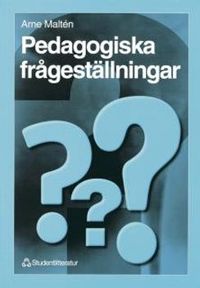 Pedagogiska frågeställningar : – en introduktion till pedagogiken; Arne Maltén; 1997