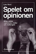 Spelet om Opinionen : Möten Mellan Makthavare, Medier och Medborgare; Lars Nord; 1997