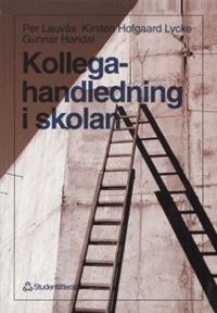 Kollegahandledning i skolan; Gunnar Handal, Kirsten Hofgaard Lycke, Per Lauvås; 1997