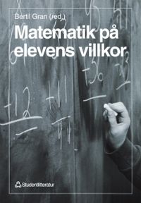 Matematik på elevens villkor; Olof Magne, Arne Engström, Ingemar Öjelund, Bertil Gran, Bo Sjöström, Ebbe Möllehed, Kerstin Fejde, Ulla Öberg; 1998