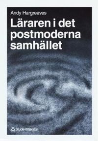 Läraren i det postmoderna samhället; Mikael Andersson, Andy Hargreaves; 1998