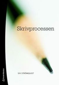 Skrivprocessen : teori och tillämpning; Siv Strömquist; 2007
