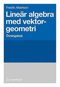 Lineär algebra med vektorgeometri - Övningsbok; Fredrik Albertson; 1997