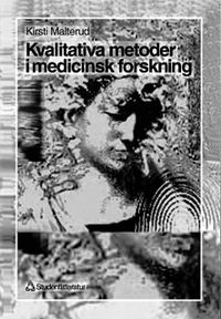 Kvalitativa metoder i medicinsk forskning; Kirsti Malterud; 1998