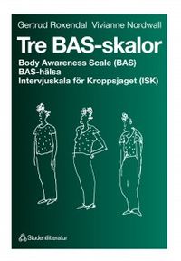 Tre BAS-skalor - Body Awareness Scale (BAS), BAS-hälsa, Intervjuskala för Kroppsjaget (ISK); Gertrud Roxendal, Vivianne Nordvall; 1997