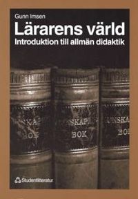 Lärarens värld - Introduktion till allmän didaktik; Gunn Imsen; 1999